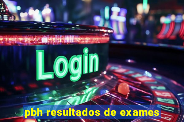 pbh resultados de exames